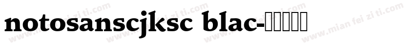 notosanscjksc blac字体转换